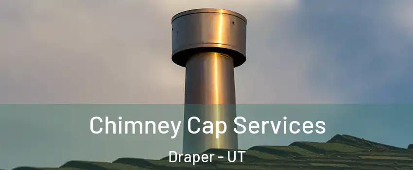  Chimney Cap Services Draper - UT