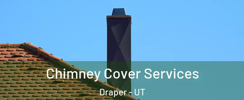  Chimney Cover Services Draper - UT