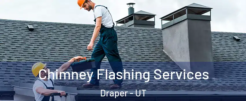 Chimney Flashing Services Draper - UT