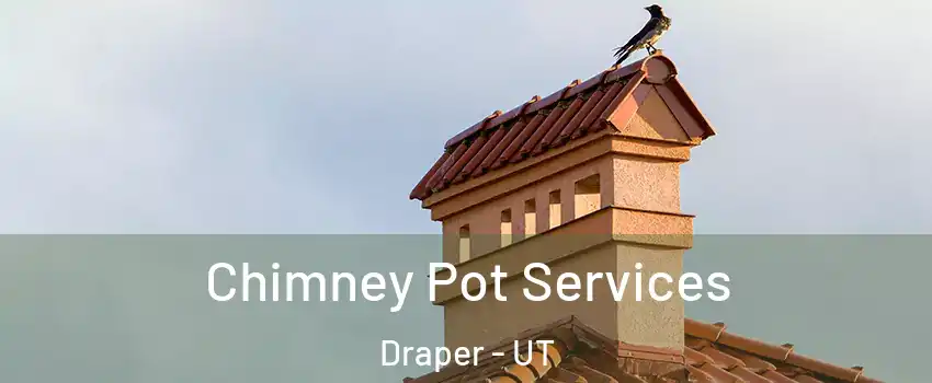  Chimney Pot Services Draper - UT
