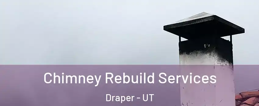  Chimney Rebuild Services Draper - UT