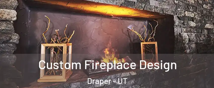  Custom Fireplace Design Draper - UT