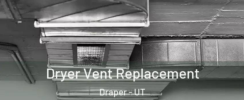  Dryer Vent Replacement Draper - UT