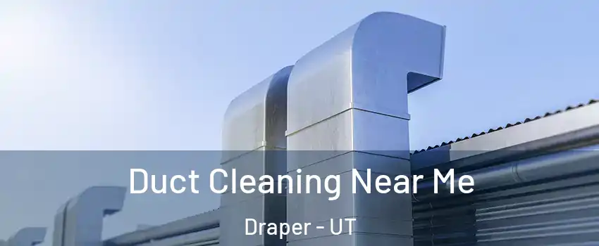  Duct Cleaning Near Me Draper - UT
