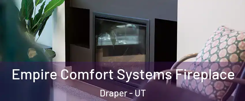  Empire Comfort Systems Fireplace Draper - UT