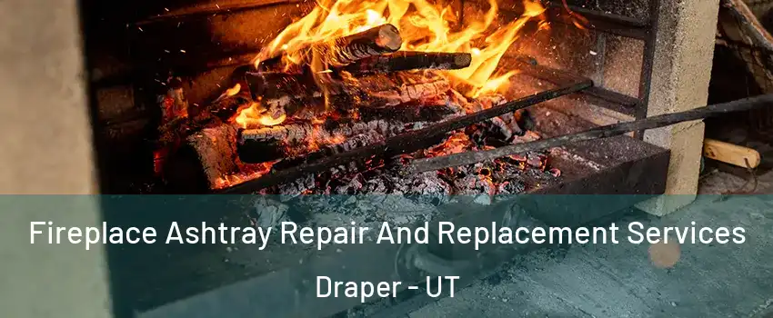  Fireplace Ashtray Repair And Replacement Services Draper - UT