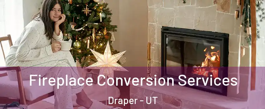  Fireplace Conversion Services Draper - UT
