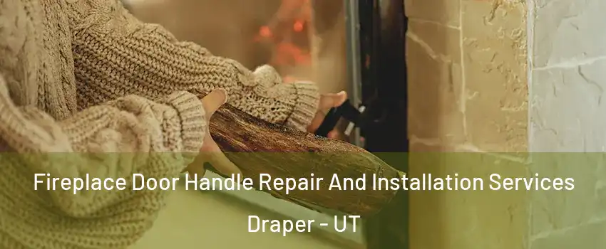  Fireplace Door Handle Repair And Installation Services Draper - UT