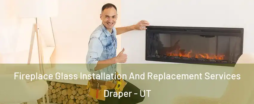  Fireplace Glass Installation And Replacement Services Draper - UT