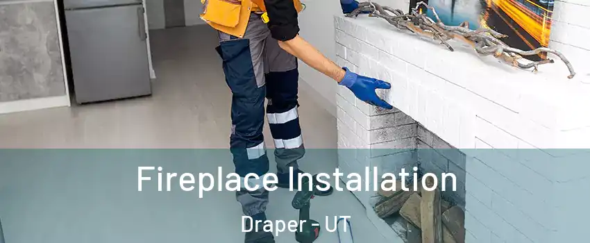  Fireplace Installation Draper - UT