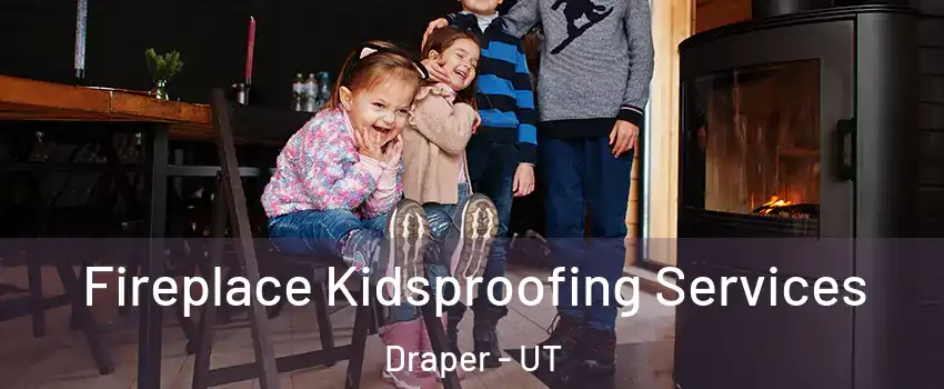  Fireplace Kidsproofing Services Draper - UT