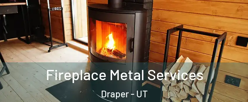 Fireplace Metal Services Draper - UT