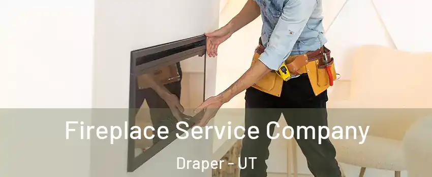  Fireplace Service Company Draper - UT