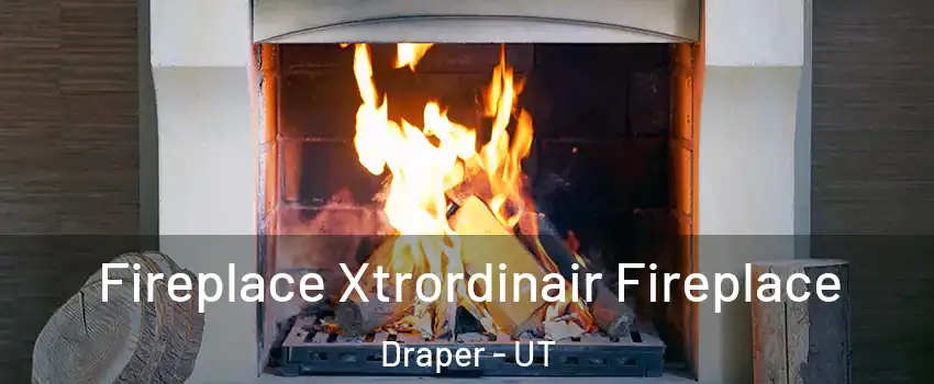  Fireplace Xtrordinair Fireplace Draper - UT