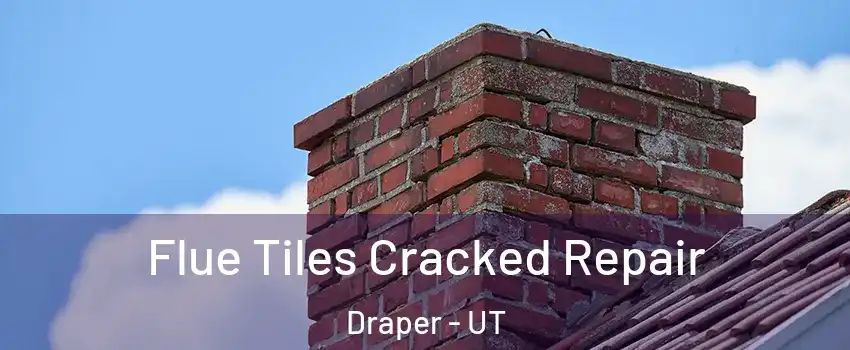  Flue Tiles Cracked Repair Draper - UT
