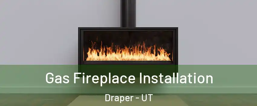  Gas Fireplace Installation Draper - UT