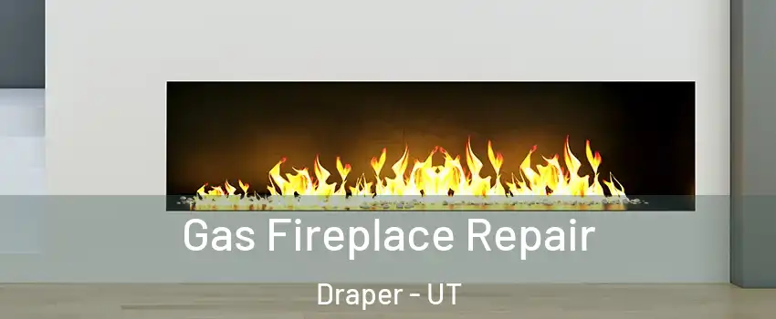  Gas Fireplace Repair Draper - UT