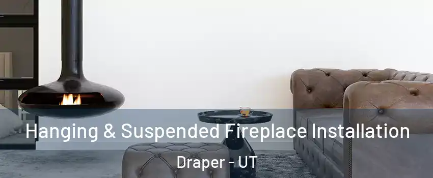  Hanging & Suspended Fireplace Installation Draper - UT