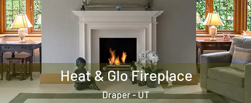  Heat & Glo Fireplace Draper - UT