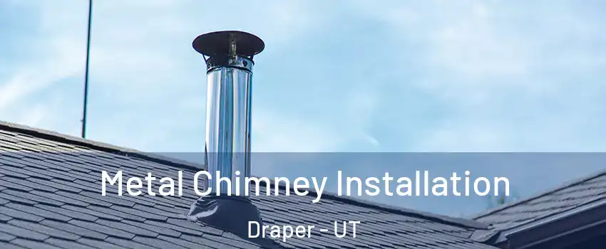 Metal Chimney Installation Draper - UT