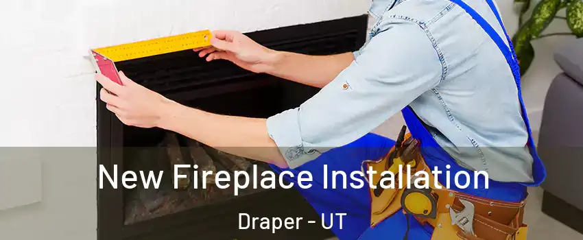  New Fireplace Installation Draper - UT