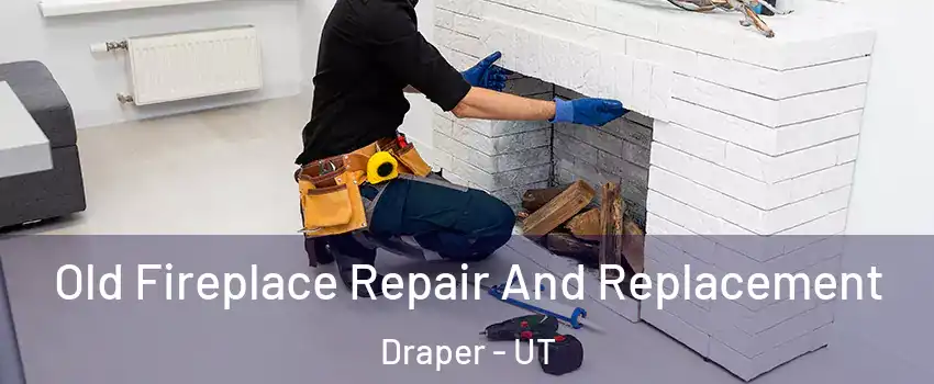  Old Fireplace Repair And Replacement Draper - UT