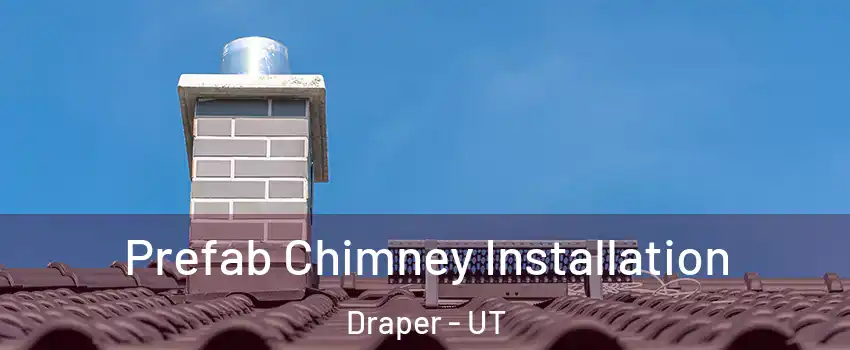  Prefab Chimney Installation Draper - UT