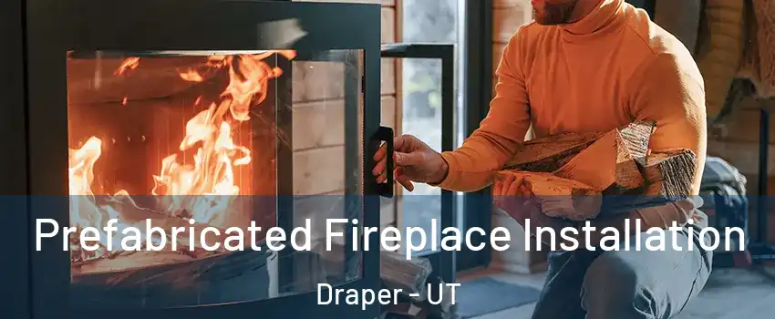  Prefabricated Fireplace Installation Draper - UT