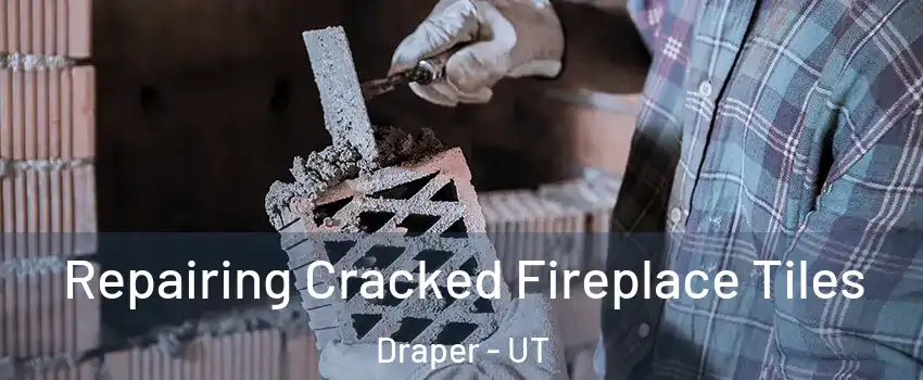  Repairing Cracked Fireplace Tiles Draper - UT