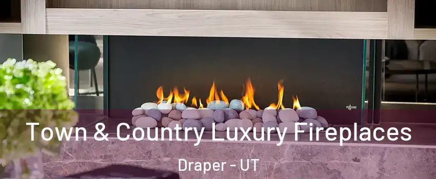  Town & Country Luxury Fireplaces Draper - UT