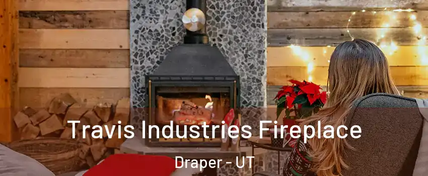  Travis Industries Fireplace Draper - UT