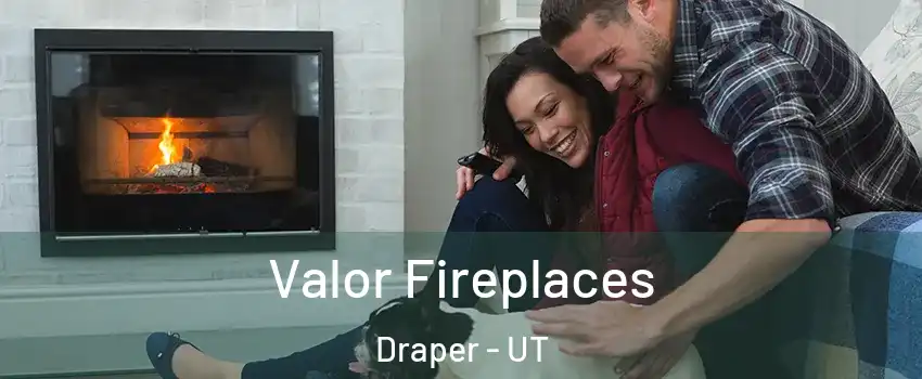  Valor Fireplaces Draper - UT