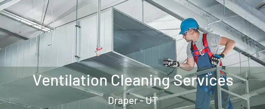  Ventilation Cleaning Services Draper - UT