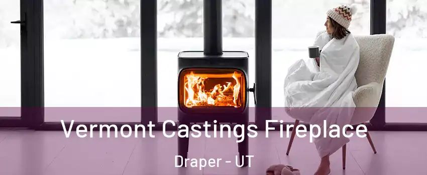  Vermont Castings Fireplace Draper - UT