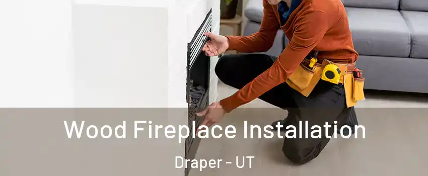  Wood Fireplace Installation Draper - UT